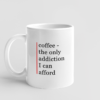 coffee1 Kupa - coffee the only addiction I can afford