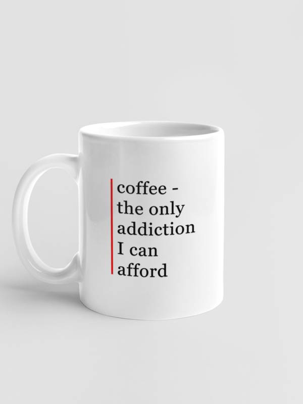 coffee1 Kupa - coffee the only addiction I can afford