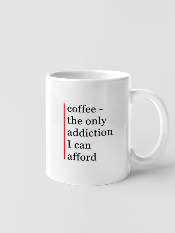 coffee3 Kupa - coffee the only addiction I can afford
